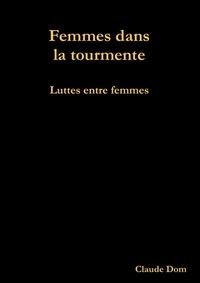 FEMMES DANS LA TOURMENTE. LUTTES ENTRE FEMMES