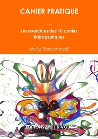 CAHIER PRATIQUE - LES EXERCICES DES 10 CONTES THERAPEUTIQUES