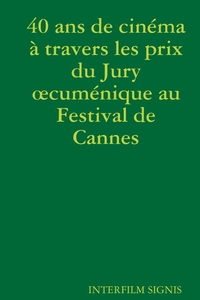 40 ANS DE CINEMA A TRAVERS LES PRIX DU JURY OECUMENIQUE AU FESTIVAL DE CANNES
