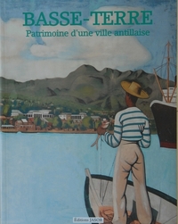 BASSE-TERRE : PATRIMOINE D'UNE VILLE ANTILLAISE
