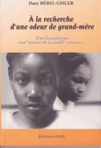 A LA RECHERCHE D'UNE ODEUR DE GRAND-MERE - D'EN GUADELOUPE,  UNE ENFANT DE LA DASS  RACONTE