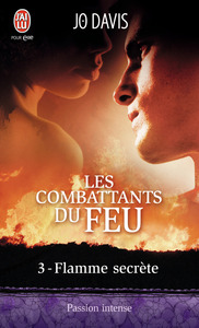 LES COMBATTANTS DU FEU - T03 - FLAMME SECRETE