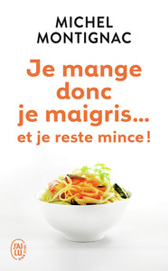 JE MANGE DONC JE MAIGRIS... ET JE RESTE MINCE !