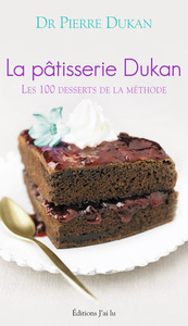 LA PATISSERIE DUKAN - LES 100 DESSERTS DE LA METHODE