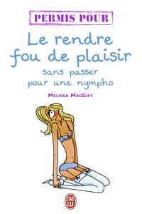 LE RENDRE FOU DE PLAISIR SANS PASSER POUR UNE NYMPHO