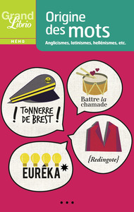 ORIGINE DES MOTS - ANGLICISMES, LATINISMES, HELLENISMES, ETC.