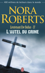 LIEUTENANT EVE DALLAS - T27 - L'AUTEL DU CRIME