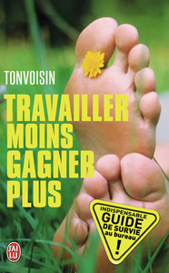 TRAVAILLER MOINS POUR GAGNER PLUS - GUIDE DE SURVIE DANS UNE ENTREPRISE A LA CON