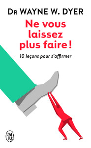 NE VOUS LAISSEZ PLUS FAIRE ! - 10 LECONS POUR S'AFFIRMER