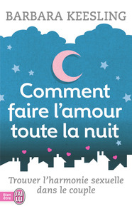 COMMENT FAIRE L'AMOUR TOUTE LA NUIT ? - TROUVER L'HARMONIE SEXUELLE DANS LE COUPLE