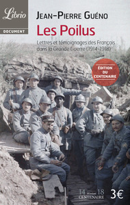 LES POILUS - LETTRES ET TEMOIGNAGES DES FRANCAIS DANS LA GRANDE GUERRE (1914-1918)