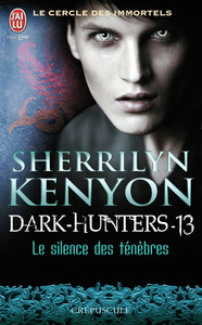 LE CERCLE DES IMMORTELS - DARK-HUNTERS - T13 - LE SILENCE DES TENEBRES