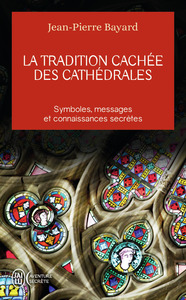 LA TRADITION CACHEE DES CATHEDRALES - DU SYMBOLISME MEDIEVAL A LA REALISATION ARCHITECTURALE