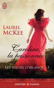 LES SOEURS D'IRLANDE - T03 - CAROLINE, LA PASSIONNEE