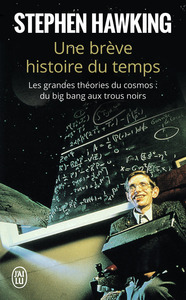 UNE BREVE HISTOIRE DU TEMPS - LES GRANDES THEORIES DU COSMOS : DU BIG BANG AUX TROUS NOIRS