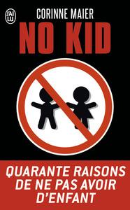 NO KID - QUARANTE RAISONS DE NE PAS AVOIR D'ENFANT