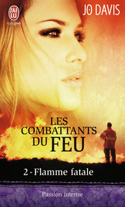 LES COMBATTANTS DU FEU - T02 - FLAMME FATALE