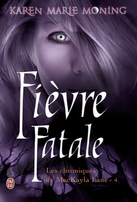 LES CHRONIQUES DE MACKAYLA LANE - T04 - FIEVRE FATALE