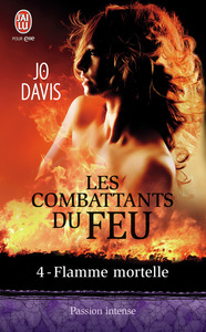 LES COMBATTANTS DU FEU - T04 - FLAMME MORTELLE