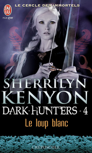 LE CERCLE DES IMMORTELS - DARK-HUNTERS - T04 - LE LOUP BLANC