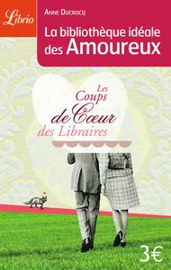 LA BIBLIOTHEQUE IDEALE DES AMOUREUX - LES COUPS DE COEUR DES LIBRAIRES