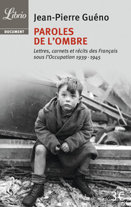 PAROLES DE L'OMBRE - LETTRES, CARNETS ET RECITS DES FRANCAIS SOUS L'OCCUPATION (1939-1945)