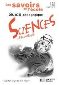 LES SAVOIRS DE L'ECOLE SCIENCES CYCLE 3 - GUIDE PEDAGOGIQUE - ED.2002