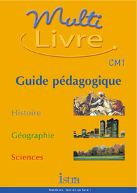 Multilivre Histoire-Géographie Sciences CM1- Guide pédagogique - Edition 2003
