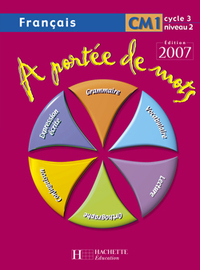 A PORTEE DE MOTS - FRANCAIS CM1 - LIVRE DE L'ELEVE - NOUVELLE EDITION 2007 ARCOM