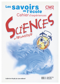 SAVOIRS DE L'ECOLE SCIENCES CM2 - CAHIER D'EXPERIENCES - ED.2002