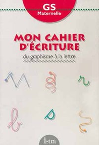 MON CAHIER D'ECRITURE GS : DU GRAPHISME A LA LETTRE - CAHIER - EDITION 1994