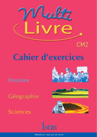 Multilivre Histoire-Géographie Sciences CM2 - Cahier d'exercices - Edition 2004