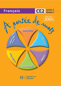 A PORTEE DE MOTS - FRANCAIS CE2 - LIVRE DE L'ELEVE - ED.2005