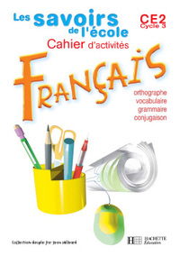 LES SAVOIRS DE L'ECOLE FRANCAIS CE2 - CAHIER D'EXERCICES - ED.2004