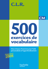 CLR Français CM, 500 exercices de vocabulaire, Livre de l'élève