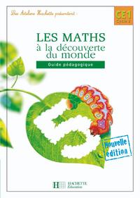 Les Ateliers Hachette Les Maths à la découverte du monde CE1 - Guide pédagogique - Ed.2008