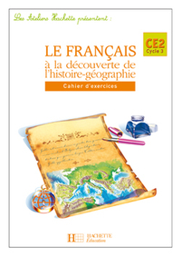 LES ATELIERS HACHETTE LE FRANCAIS A LA DECOUVERTE DE L'HISTOIRE-GEOGRAPHIE CE2 - CAHIER  - ED 2005