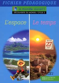 A monde ouvert Découverte du monde L'espace/Le temps CP/CE1 - Guide pédagogique - Ed.1996