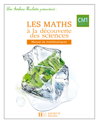 LES ATELIERS HACHETTE LES MATHS A LA DECOUVERTE DES SCIENCES CM1 - LIVRE DE L'ELEVE - ED.2007