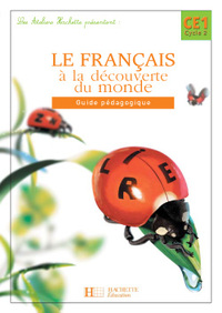 Les Ateliers Hachette Le Français à la découverte du monde CE1- Guide pédagogique - Ed.2004