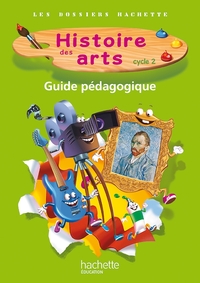 Les dossiers hachette histoire des arts Cycle 2, Guide pédagogique + photofiches