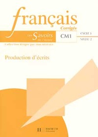 Savoirs de l'école Français Production d'écrits CM1 - Corrigés - Ed.1998