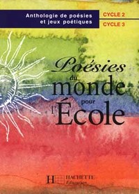 Poésies du monde pour l'école cycles 2 et 3 - Livre de l'élève - Ed.1999