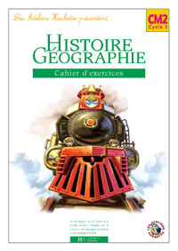 Les Ateliers Hachette Histoire et Géographie CM2 - Cahier d'exercices - Ed.2006