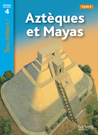 Tous lecteurs ! CE2/CM1, Aztèques et mayas, niveau 4