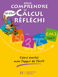 POUR COMPRENDRE LE CALCUL REFLECHI CM2 - CAHIER ELEVE - ED.2006 - CALCUL MENTAL AVEC L'APPUI DE L'EC