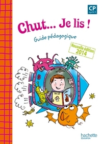 CHUT... JE LIS ! - METHODE DE LECTURE CP - GUIDE PEDAGOGIQUE - ED. 2014