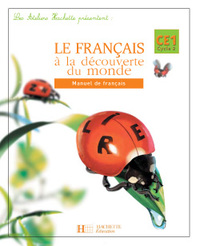 LES ATELIERS HACHETTE LE FRANCAIS A LA DECOUVERTE DU MONDE CE1 - LIVRE DE L'ELEVE - ED.2004 - MANUEL