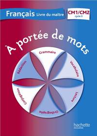 A PORTEE DE MOTS - FRANCAIS CM1-CM2 - GUIDE PEDAGOGIQUE - ED. 2012