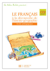 Les Ateliers Hachette Le Français à la découverte de l'histoire-géographie CE2 - Guide - Ed.2005